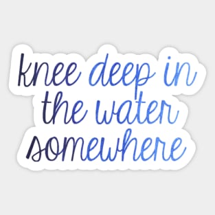 Knee Deep in the Water Sticker